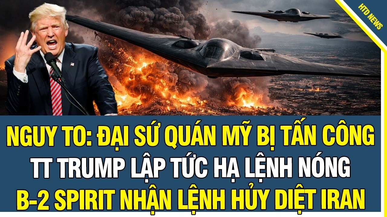 NGUY TO: Đại sứ quán Mỹ bị TẤN CÔNG, Trump lập tức hạ lệnh nóng, Phi đội B-2 nhận lệnh hủy diệt