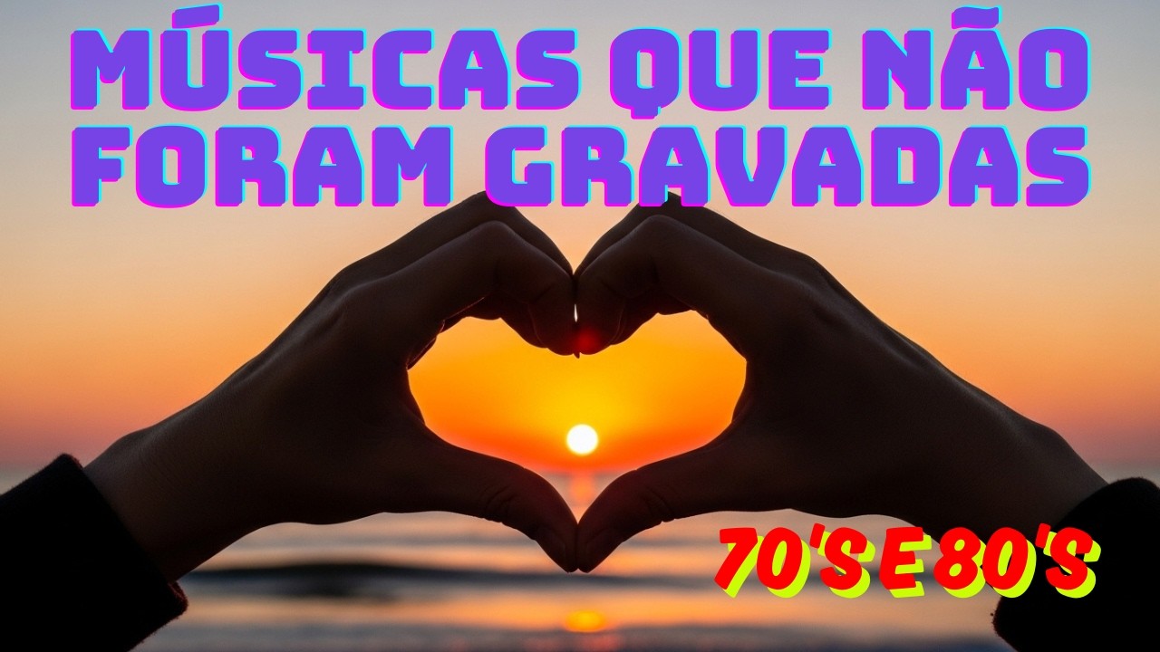 Músicas Românticas Que Não Foram Gravadas Nos Anos 70 e 80