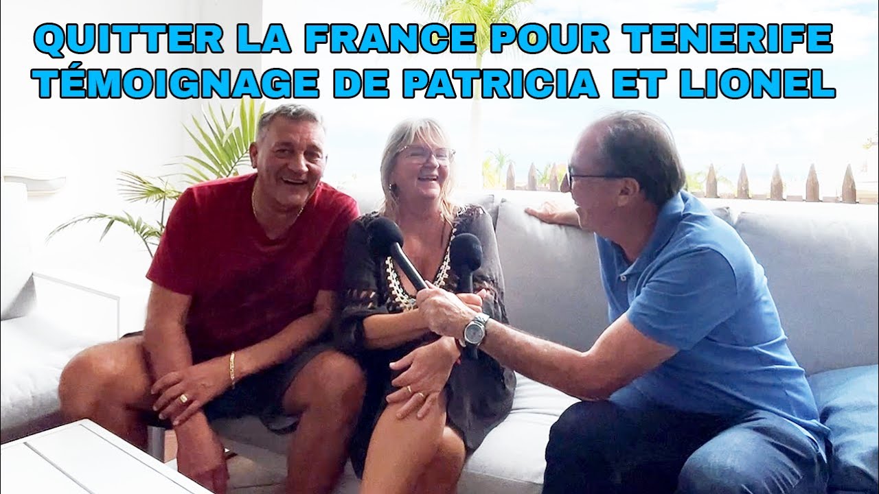 ILS ONT QUITTÉ LA FRANCE POUR TENERIFE  TÉMOIGNAGE DE PATRICIA ET LIONEL