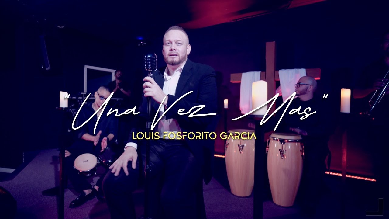 UNA VEZ MAS - VIDEO MUSICAL OFICIAL - LOUIS FOSFORITO GARCIA