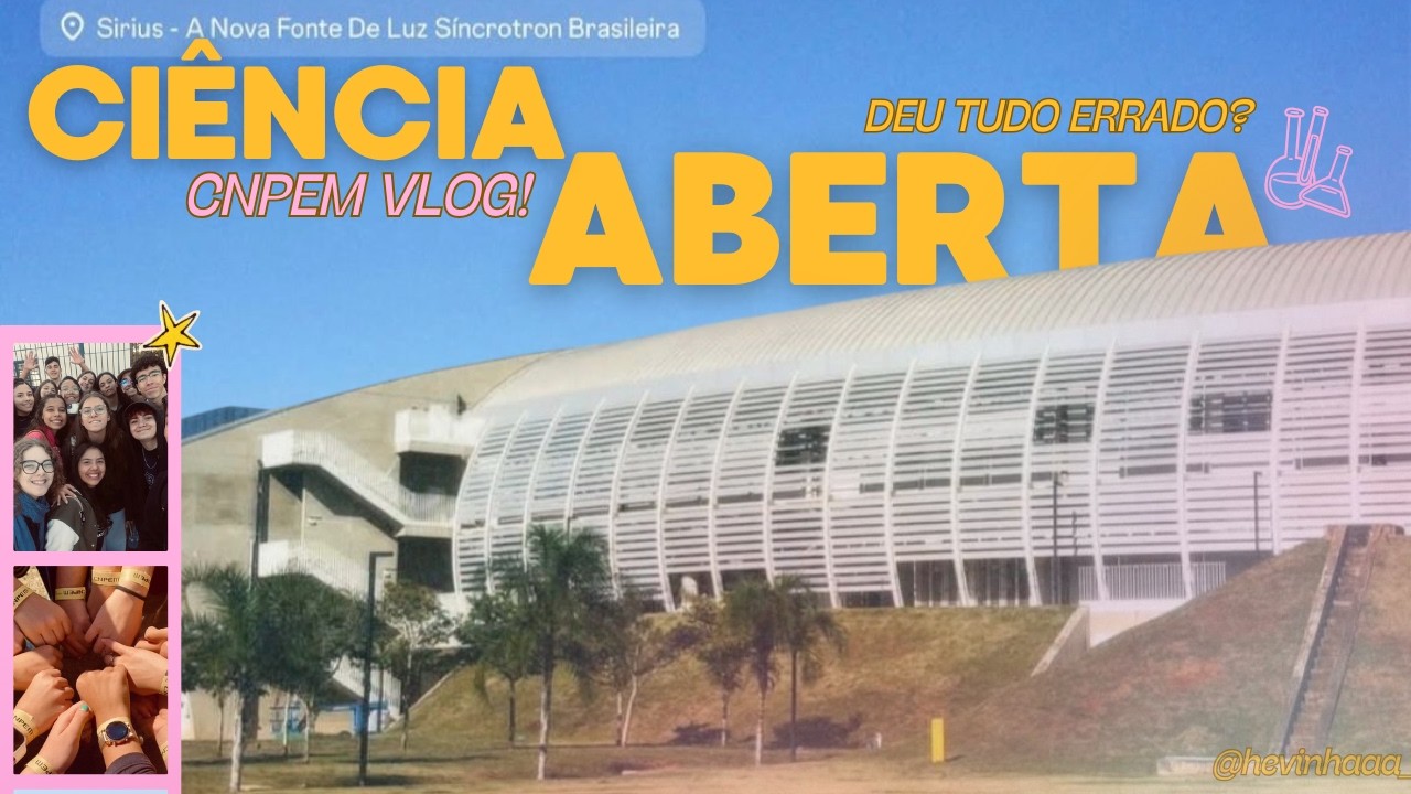 HEVINHA NA ETEC(ap)| Fui ao CIÊNCIA ABERTA no CNPEM em 2025! (deu tudo errado?)