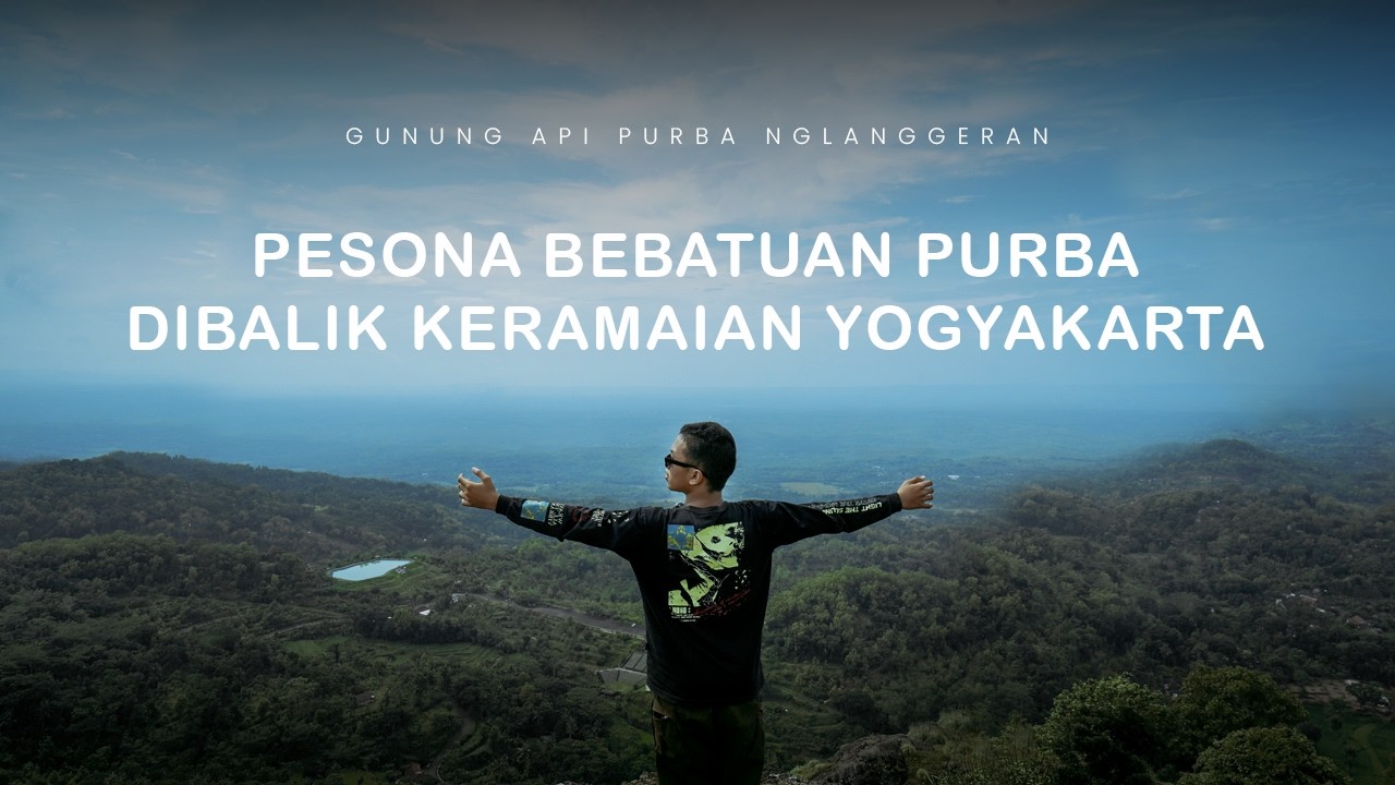 GUNUNG NGLANGGERAN - KEINDAHAN BEBATUAN PURBA GUNUNGKIDUL