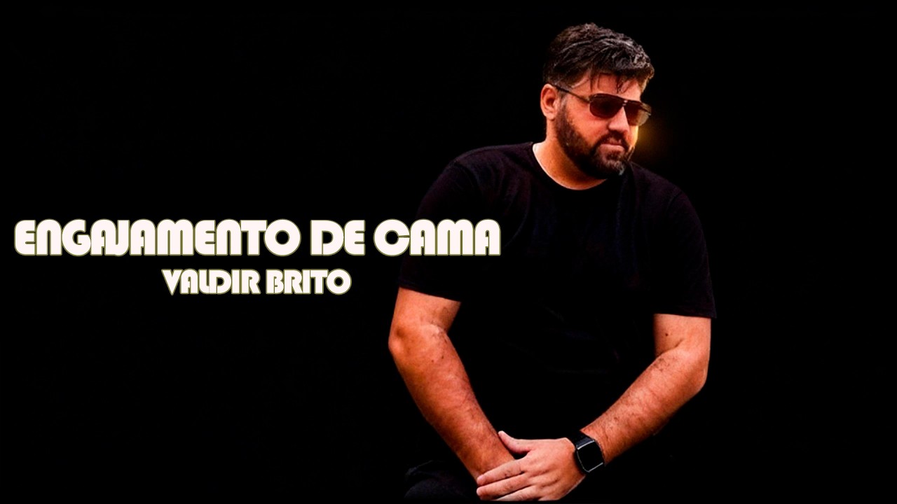 Engajamento de Cama - Valdir Brito | (Lyric Video Oficial)