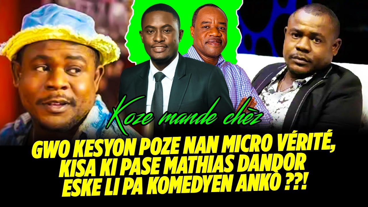 GWO KESYON POZE NAN MICRO VÉRITÉ, KISA KI PASE MATHIAS DANDOR ESKE LI PA KOMEDYEN ANKÒ
