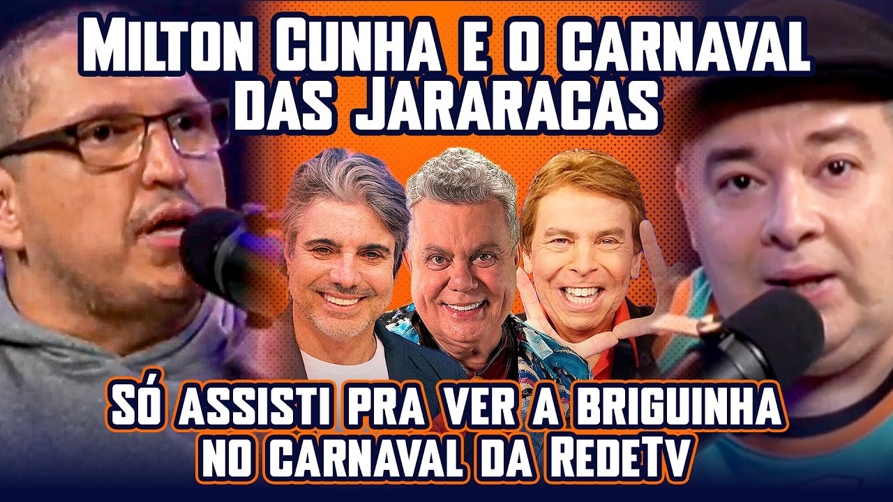 MILTON CUNHA E O CARNAVAL DAS JARARACAS!