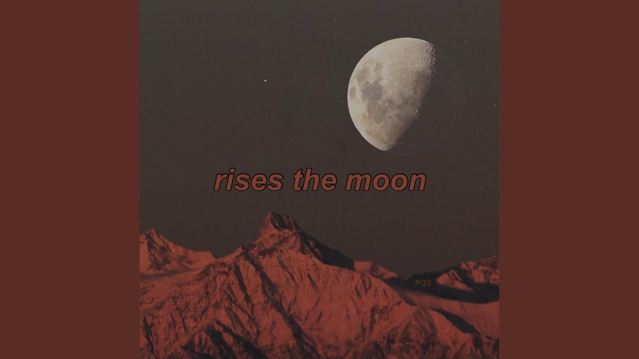 rises the moon