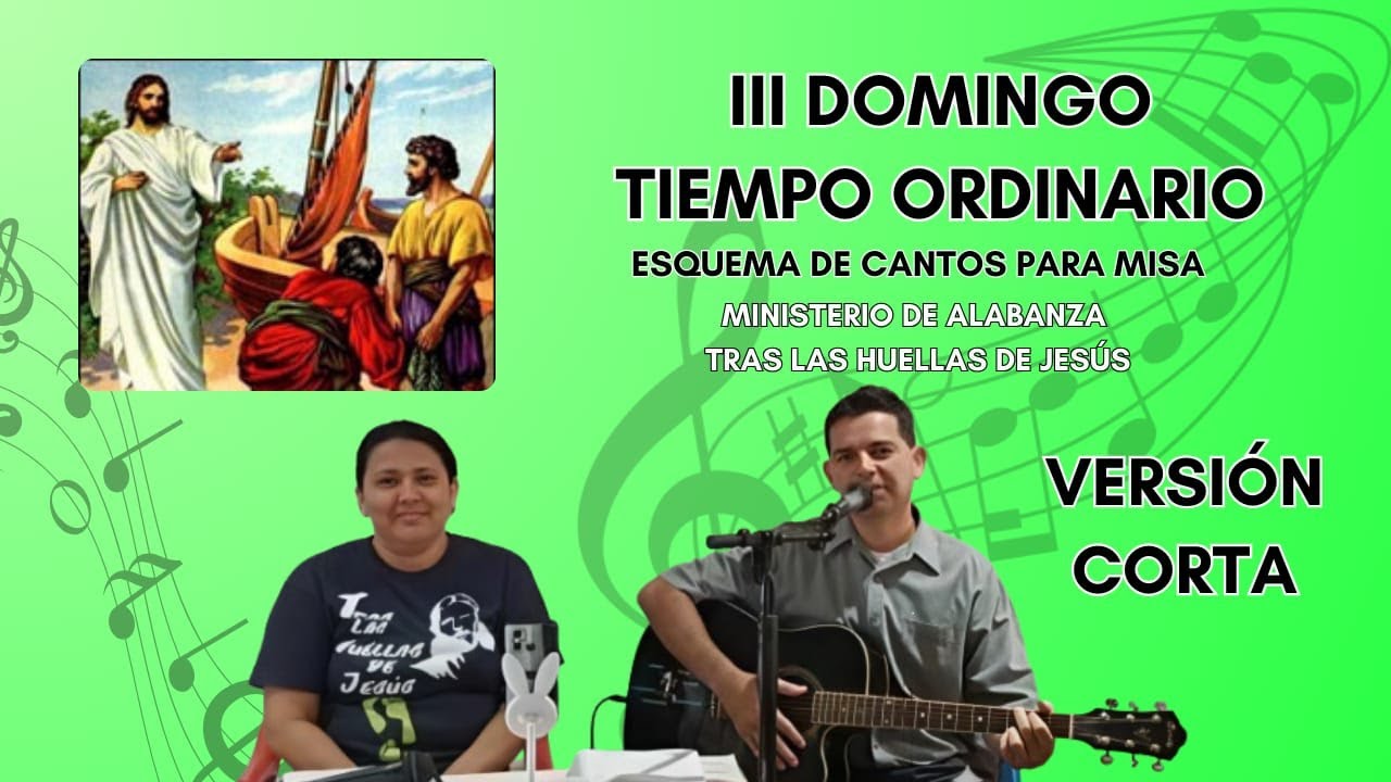 ESQUEMA CORTO DE CANTOS PARA MISA DOMINGO III DEL TIEMPO ORDINARIO Fecha 25 de enero