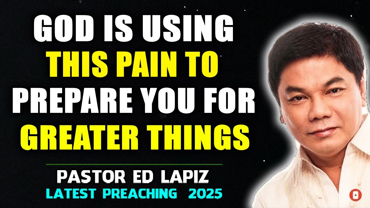 Ed Lapiz Preaching ⚡ God Is Using This Pain To Prepare You For Greater Things ⚡
