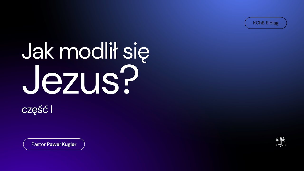 Jak modlił się Jezus - cz. 1 | Paweł Kugler