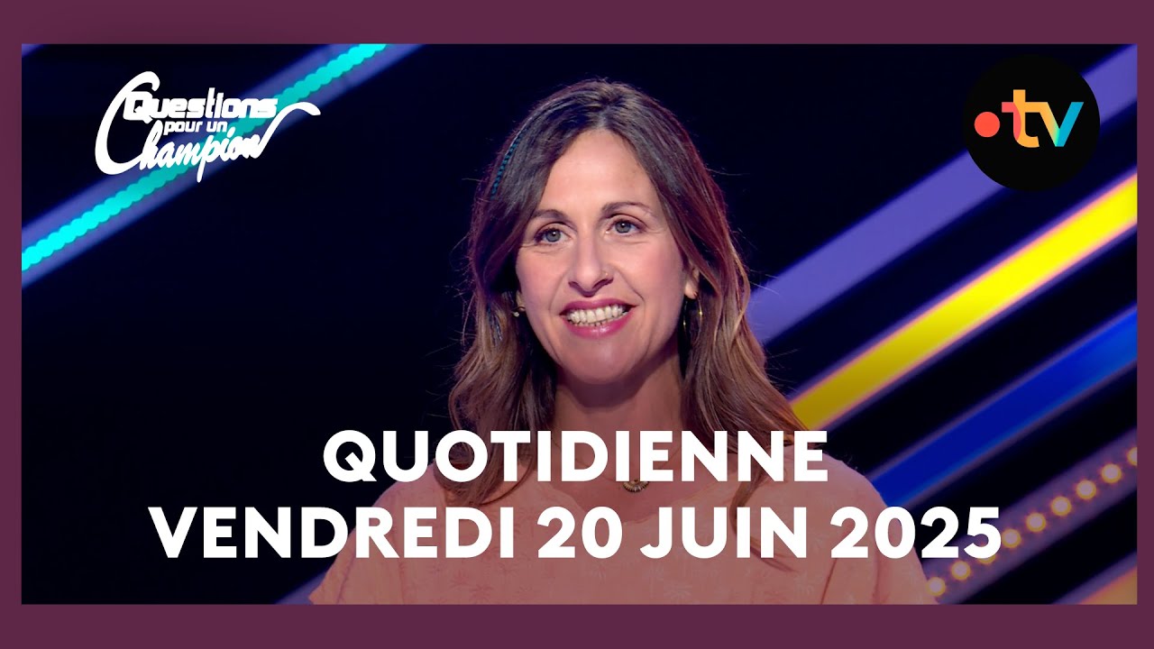 Emission Quotidienne du Vendredi 20 juin 2025 - Questions pour un Champion