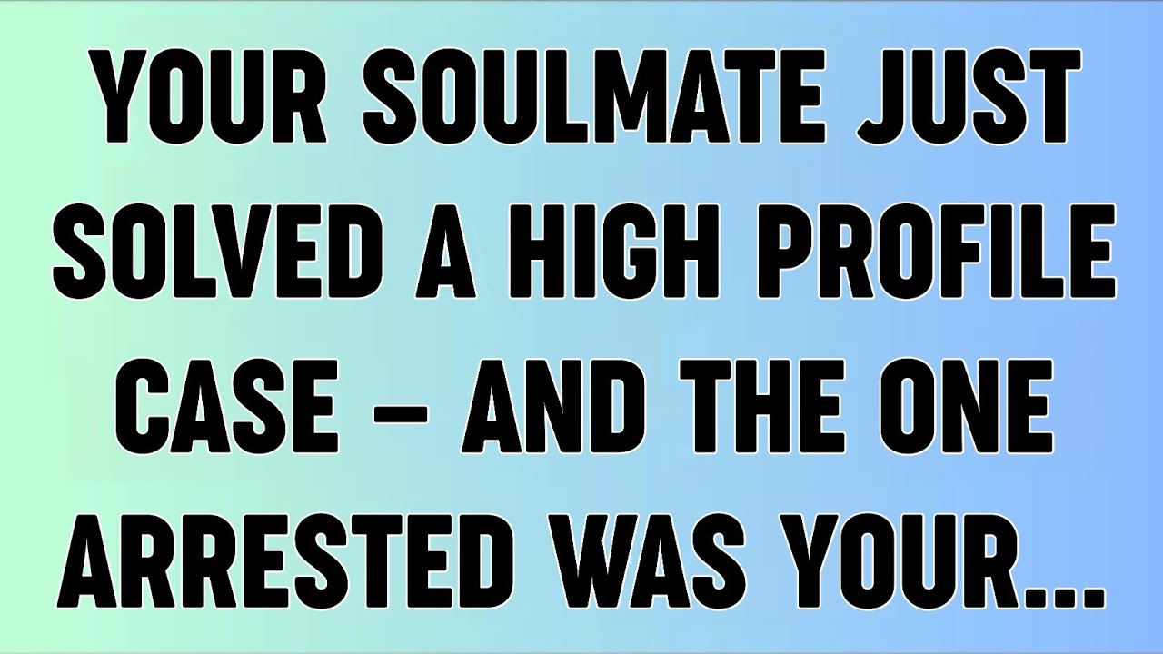 📜YOUR SOULMATE JUST SOLVED A HIGH PROFILE CASE — AND THE ONE ARRESTED WAS YOUR...