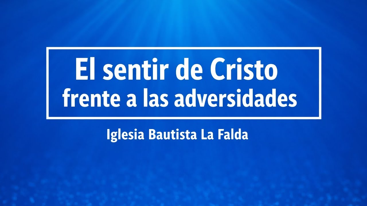 El sentir de Cristo frente a las adversidades (Parte 2)
