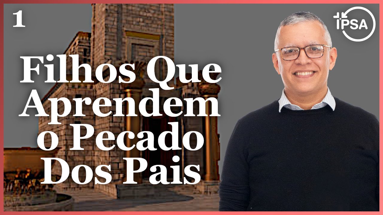 1. Filhos Que Aprendem o Pecado Dos Pais (Zacarias 1.1-6) - Daniel Santos