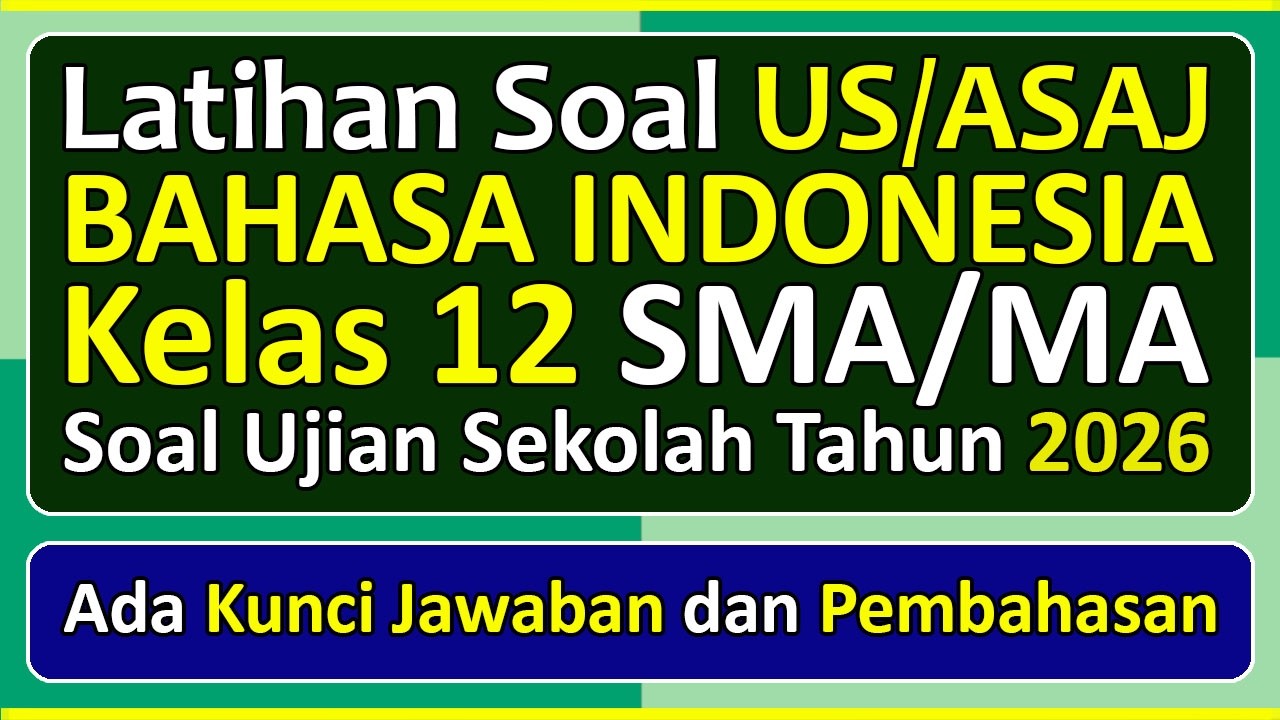 Latihan Soal UJIAN SEKOLAH (US/ASAJ) BAHASA INDONESIA Kelas 12 Kurikulum Merdeka & Pembahasan (2026)