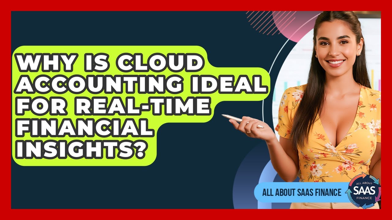 Why Is Cloud Accounting Ideal For Real-time Financial Insights? - All About SaaS Finance