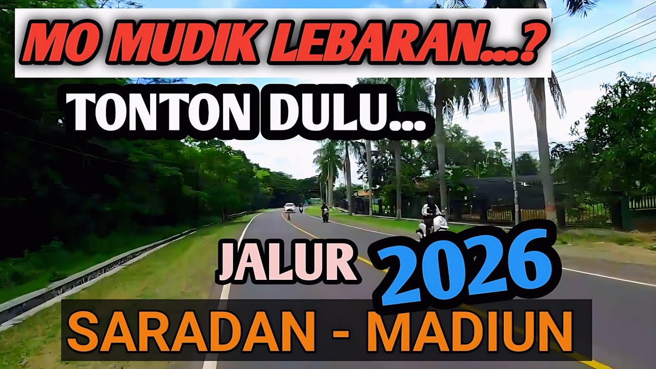 MO MUDIK LEBARAN...? TONTON DULU JALUR SARADAN - MADIUN TERKINI 2026 - PILIH TOL ATAU VIA BAWAH ya ?