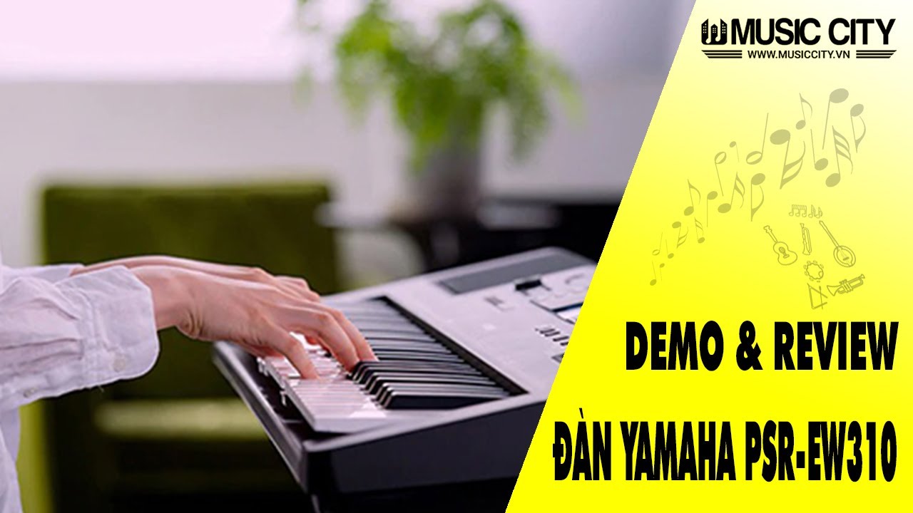 Demo Đ&agrave;n Organ Yamaha PSR-EW310 - Music City