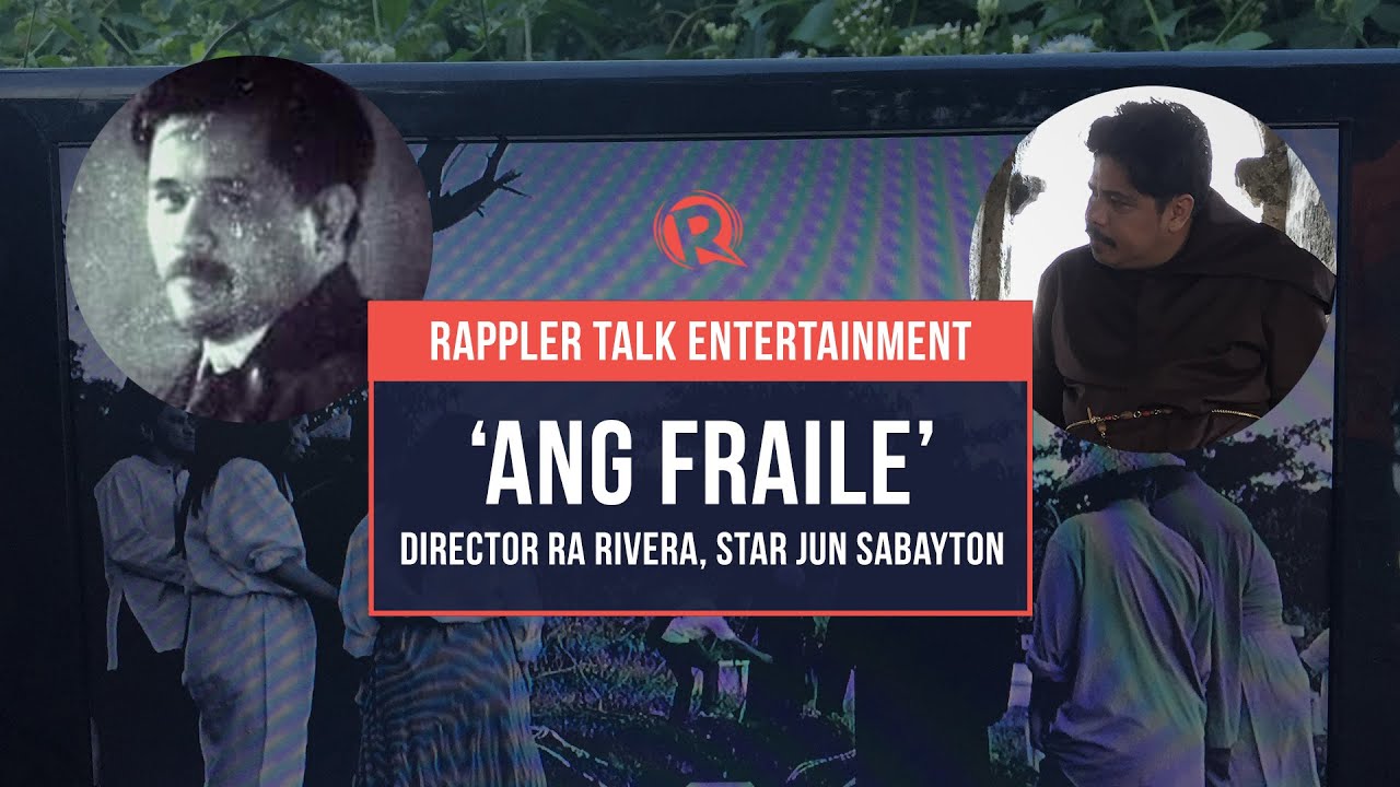 Rappler Talk Entertainment: &lsquo;Ang Fraile&rsquo; director RA Rivera, star Jun Sabayton