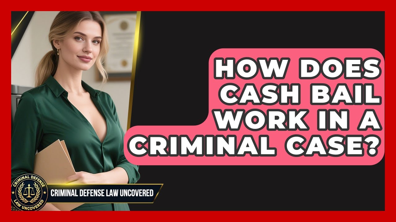 How Does Cash Bail Work In A Criminal Case? - Criminal Defense Law Uncovered