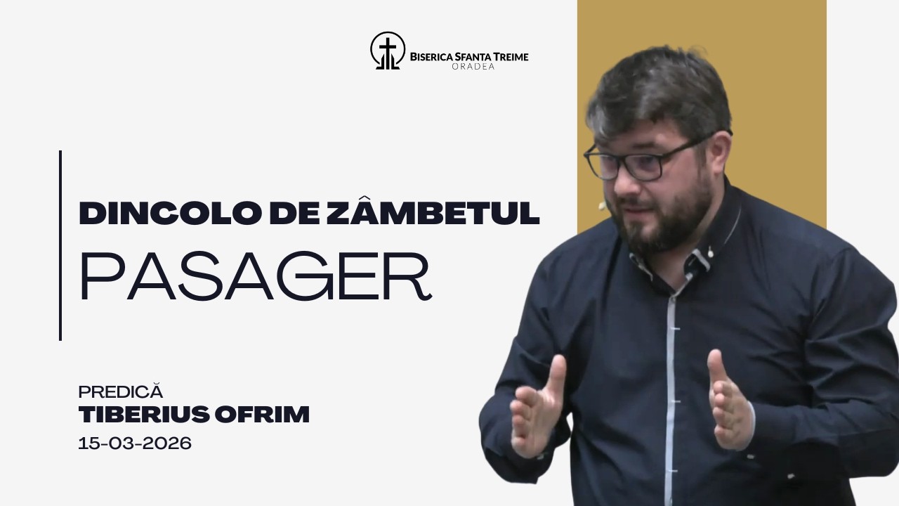 Ofrim Tiberius | Dincolo de zâmbetul pasager | 15-03-2026 | Biserica Sfânta Treime Oradea