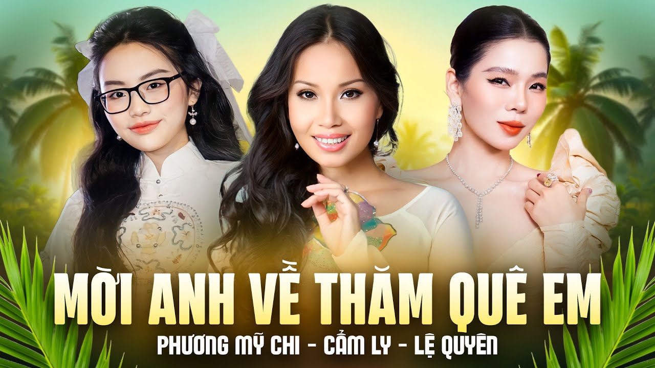 Đêm Nhạc Đặc Biệt Hay Nhất - Phương Mỹ Chi - Lệ Quyên - Cẩm Ly | Mời Anh Về Thăm Quê Em