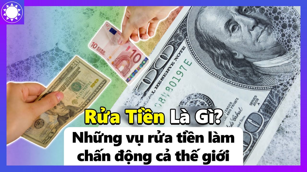 Rửa Tiền Là Gì? Những Vụ Rửa Tiền Làm Chấn Động Thế Giới