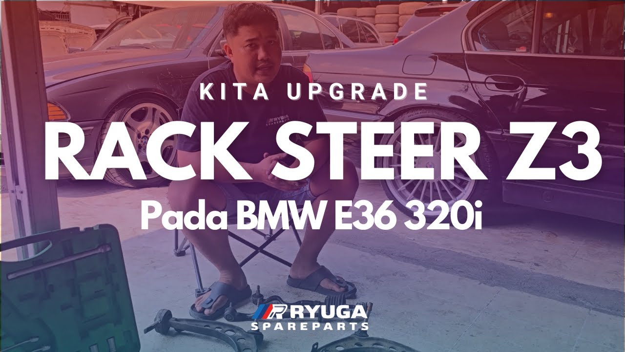 Upgrade Rack Steer Z3 Pada BMW E36 320i
