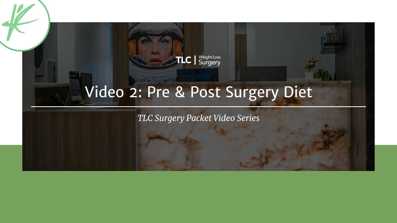 Video 2: TLC Pre-Operative Surgery Packet Video Series, The Pre and Post Surgery Diet