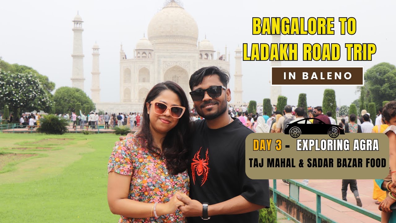 Bangalore to Ladakh Road Trip in Baleno | Ep 3 Exploring Agra 🕌 Taj Mahal & Sadar Bazar Food Tour 🍴🚗