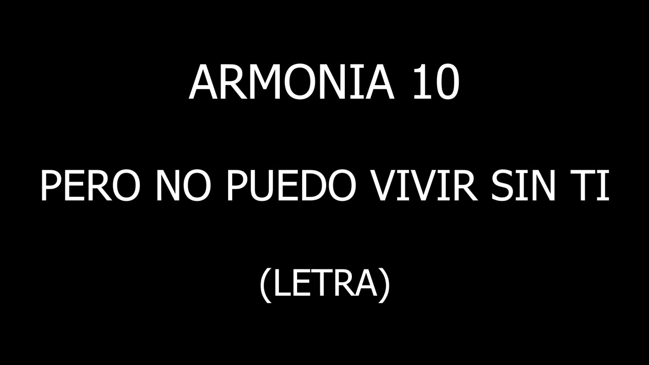 Armonía 10 - Pero no puedo vivir sin ti (Letra/Lyrics)