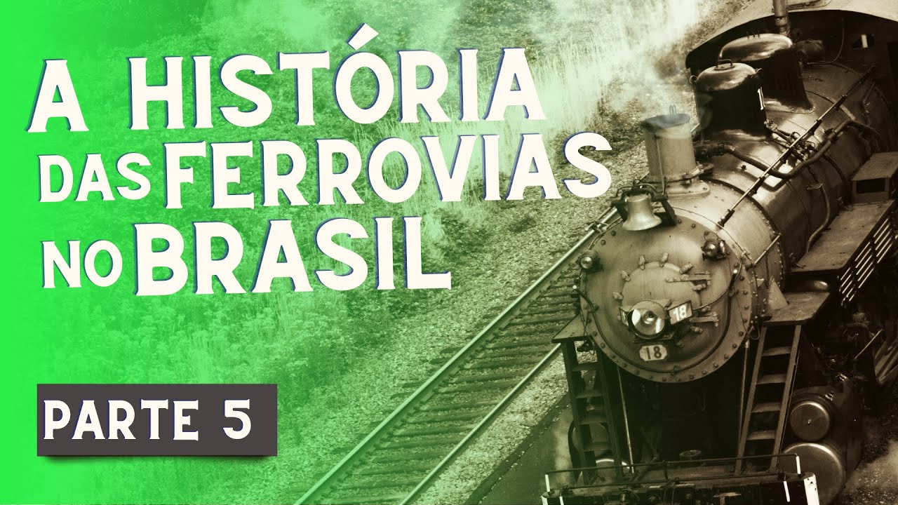 História das Ferrovias no Brasil - Parte V | José Manoel
