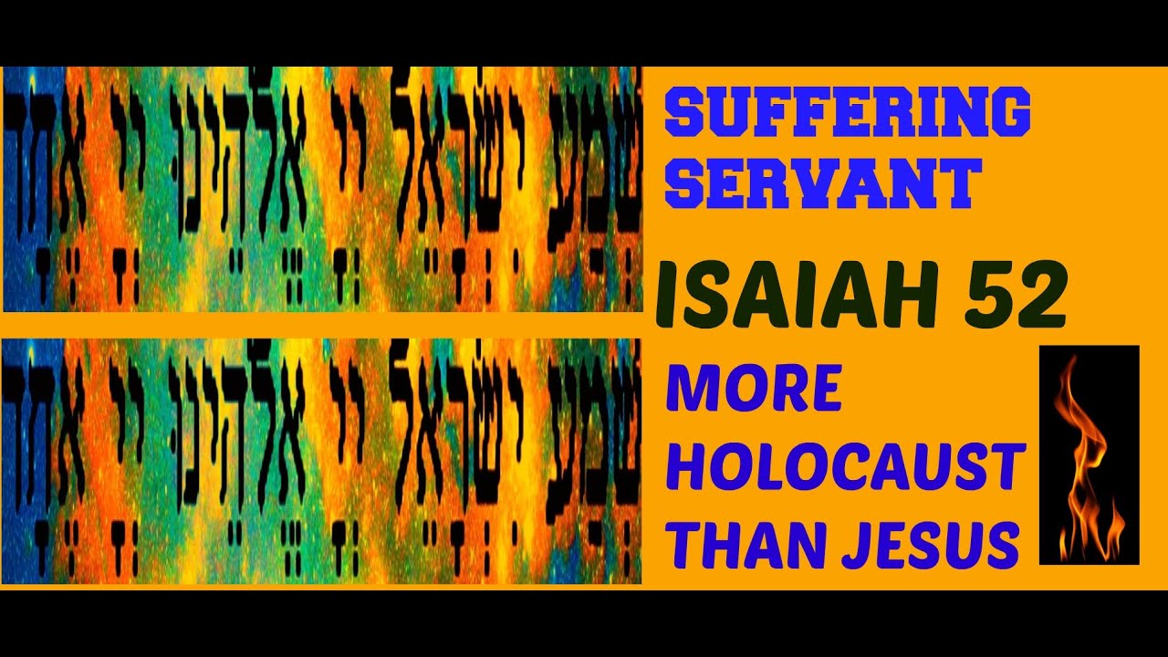 Suffering Servant ISAIAH 52 - More Holocaust than Jesus