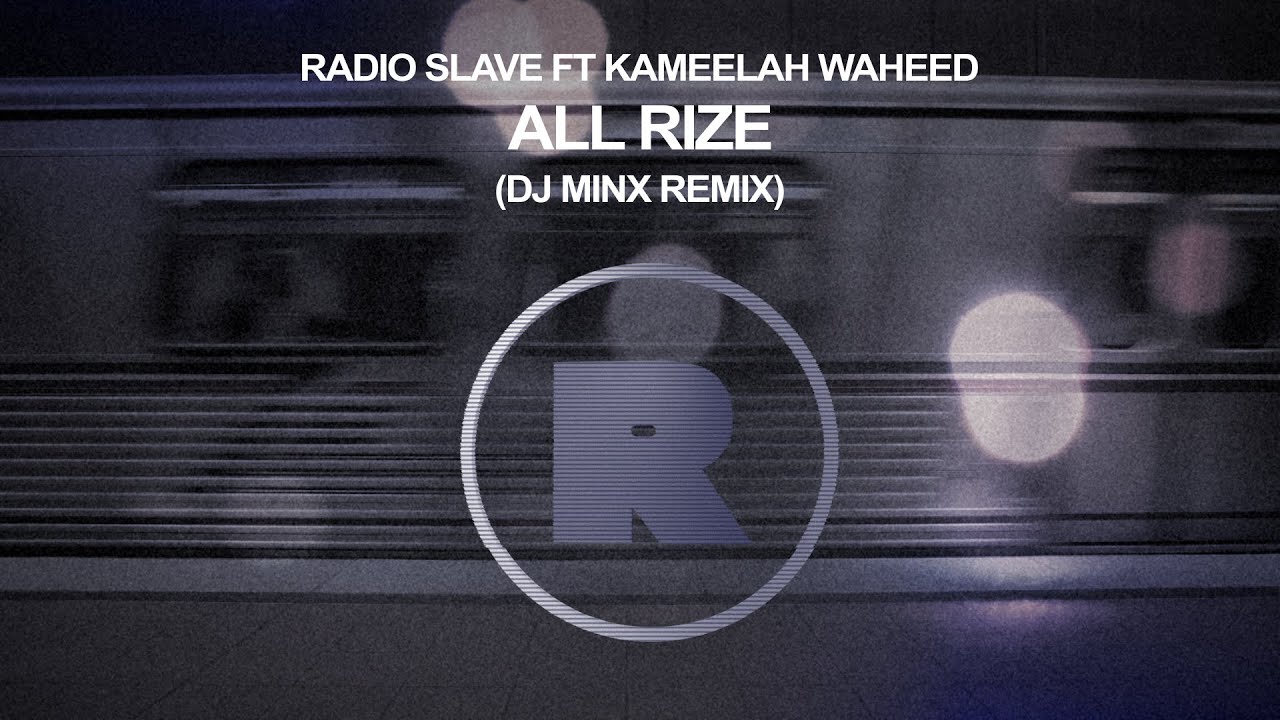 Radio Slave ft Kameelah Waheed - All Rize (DJ Minx Remix)