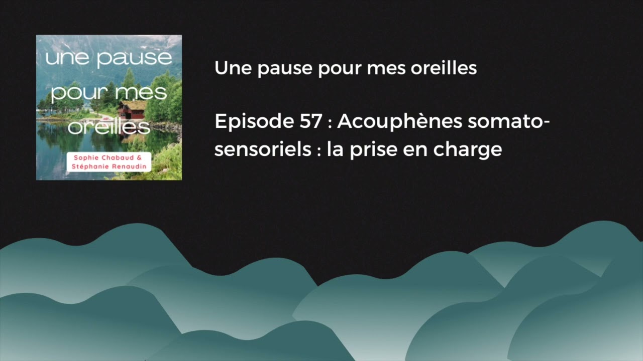 Episode 57 : Acouphènes somato-sensoriels : la prise en charge