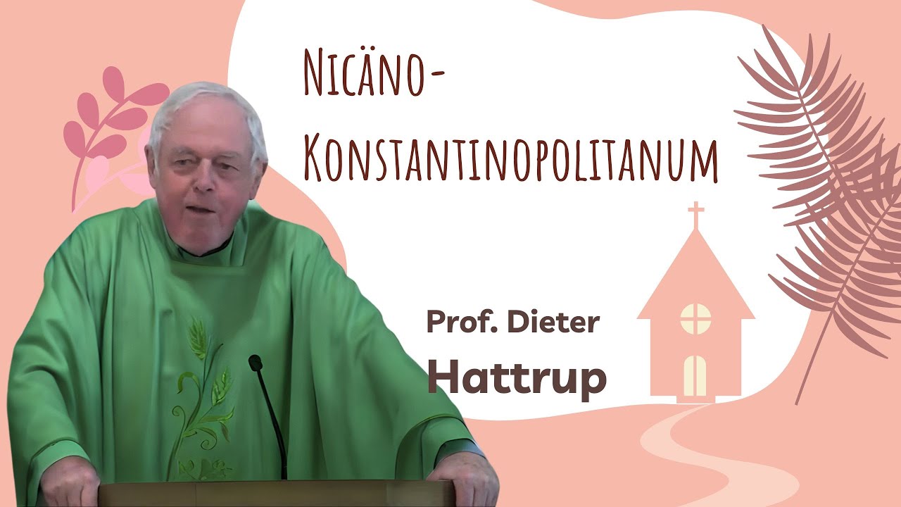Glaubensbekenntnis - Nicäno-Konstantinopolitanum | Prof. Dieter Hattrup