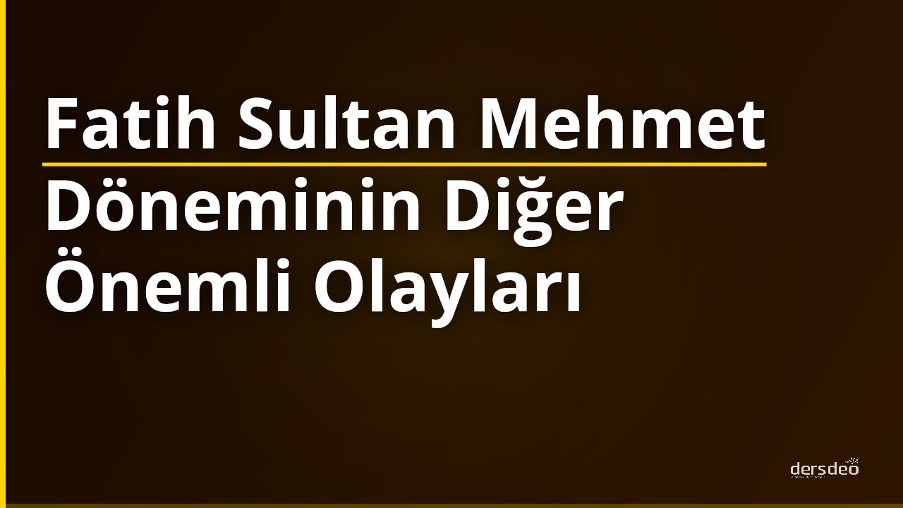 Fatih Sultan Mehmet Döneminin Diğer Önemli Olayları
