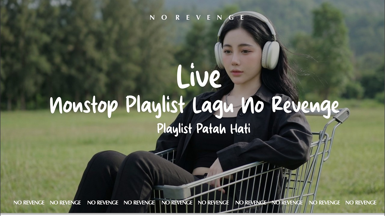 LIVE 🔴 Nonstop Playlist Lagu No Revenge | Playlist Patah Hati