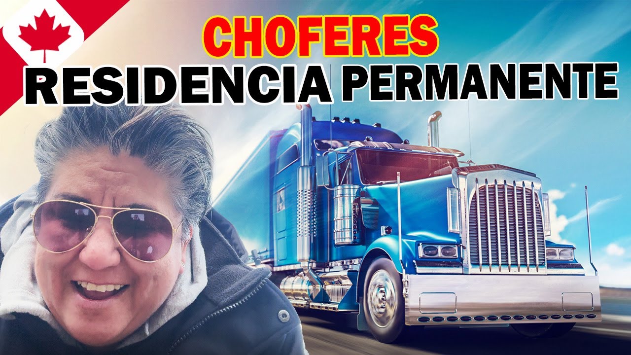 ATENCION CHOFERES DE CAMION : Canadá les da la  RESIDENCIA PERMANENTE ,por trabajar Aquí