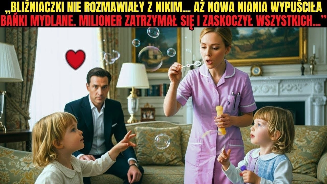 Bliźniaczki nie rozmawiały z nikim… aż nowa niania wypuściła bańki mydlane  Milioner się zatrzymał