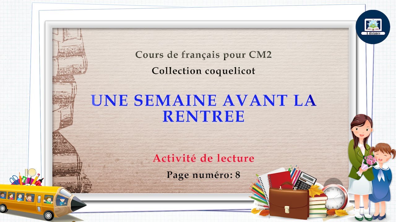 Coquelicot CM2  I    Texte page 8  I   UNE SEMAINE AVANT LA RENTREE