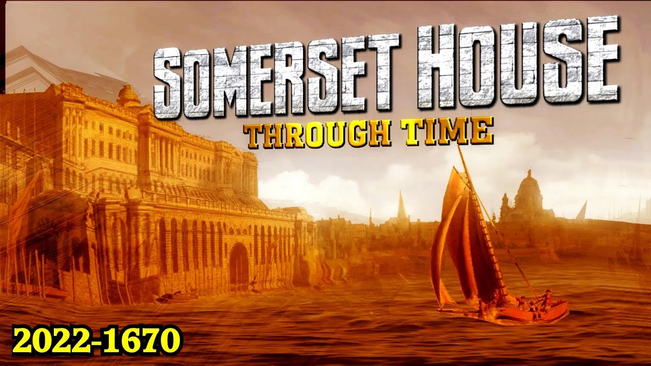 Somerset House Through Time (2022 to 1670 Timeline)