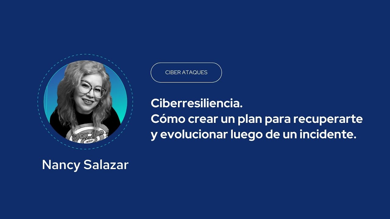 Ciberresiliencia: Cómo crear un plan para recuperarte y evolucionar luego de un incidente