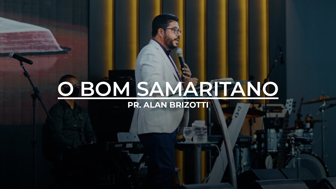 O bom samaritano | Pastor Alan Brizotti
