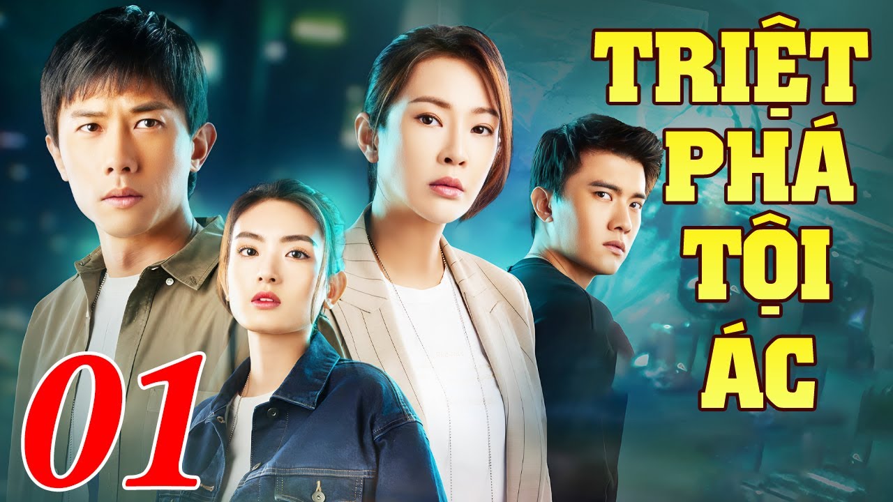 Triệt Phá Tội Ác - Tập 1 | Siêu Phẩm Hành Động Hình Sự Trung Quốc Hot Nhất 2025 | Thuyết Minh