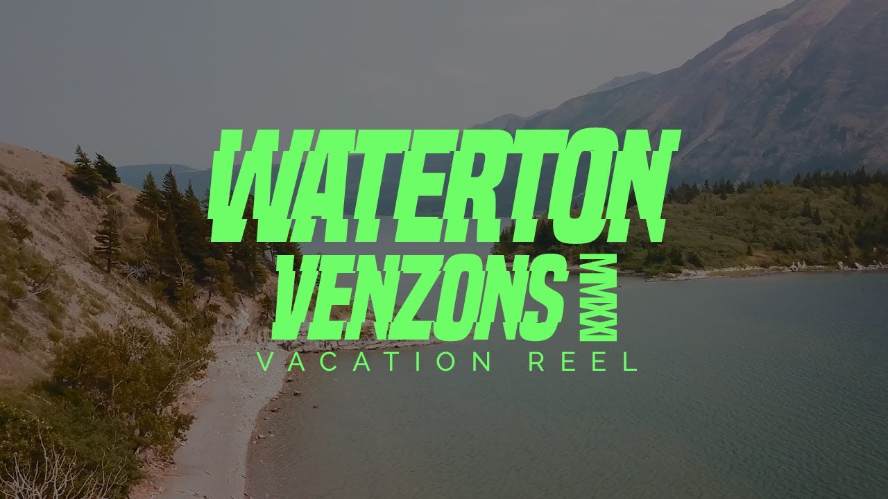 THE VENZONS SUMMER 2021 | WATERTON VACATION REEL