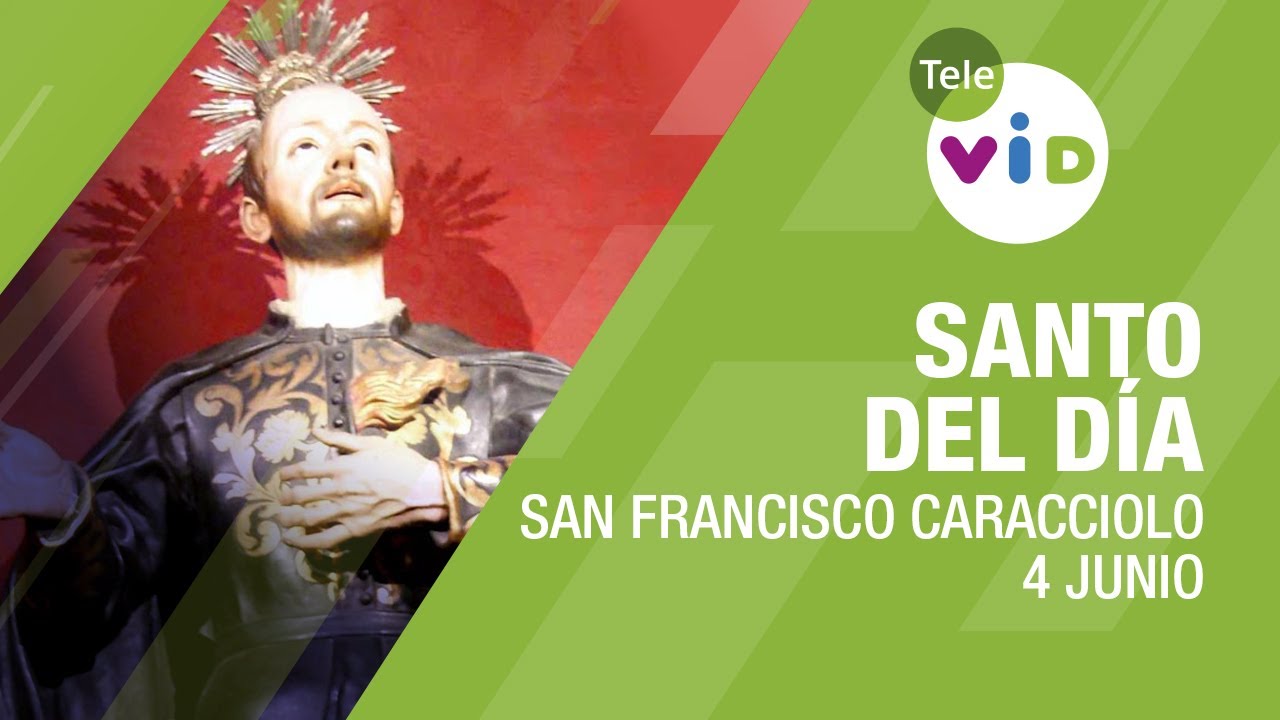 4 de junio d&iacute;a de San Francisco Caracciolo, Santo del D&iacute;a - Tele VID