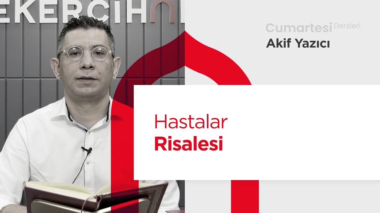 Cumartesi Dersleri: Hastalar Risalesi | Akif Yazıcı