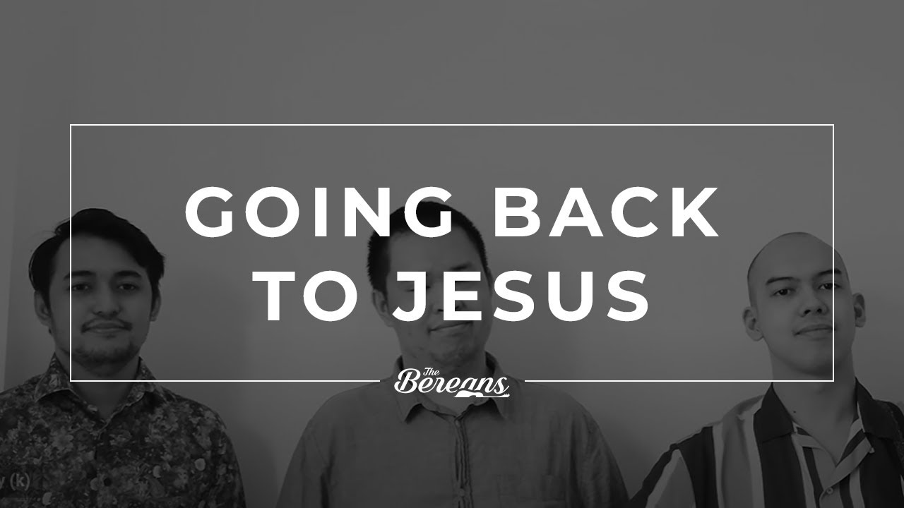 Going Back to Jesus - The Bereans