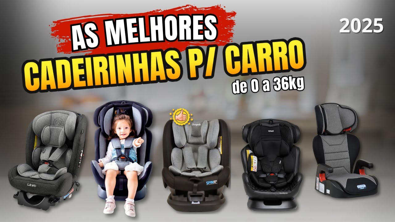 Qual a Melhor CADEIRINHA DE BEBÊ P/ CARRO em 2025? Top 6 Cadeiras para Auto Mais Vendidas!