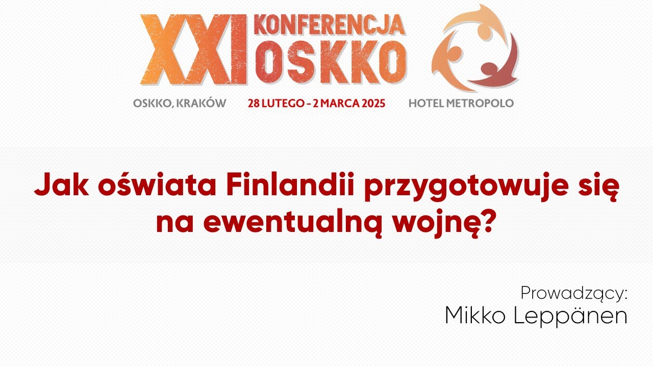 XXI Konferencja OSKKO  - Jak oświata Finlandii przygotowuje się na ewentualną wojnę?